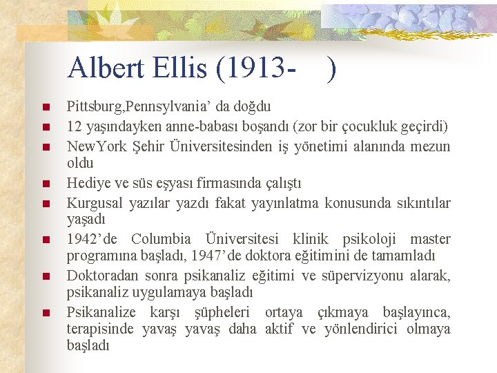 Albert Ellis (1913 - ) n n n n Pittsburg, Pennsylvania’ da doğdu 12
