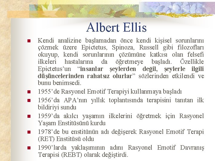 Albert Ellis n n n Kendi analizine başlamadan önce kendi kişisel sorunlarını çözmek üzere