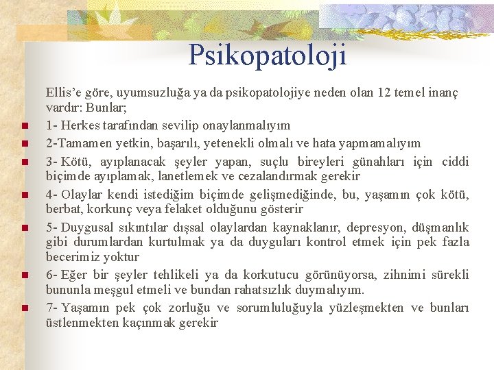 Psikopatoloji n n n n Ellis’e göre, uyumsuzluğa ya da psikopatolojiye neden olan 12