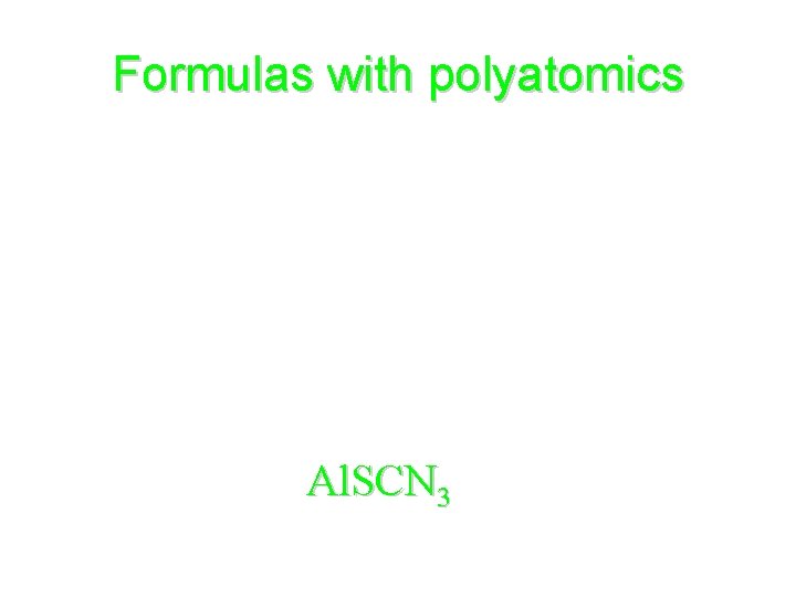 Formulas with polyatomics • What’s the formula for the compound formed from Al+3 and Formulas with polyatomics • What’s the formula for the compound formed from Al+3 and