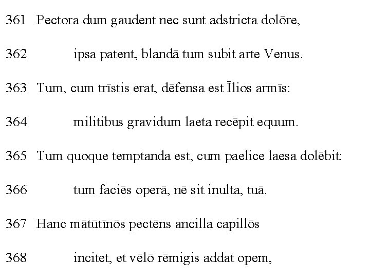 361 Pectora dum gaudent nec sunt adstricta dolōre, 362 ipsa patent, blandā tum subit