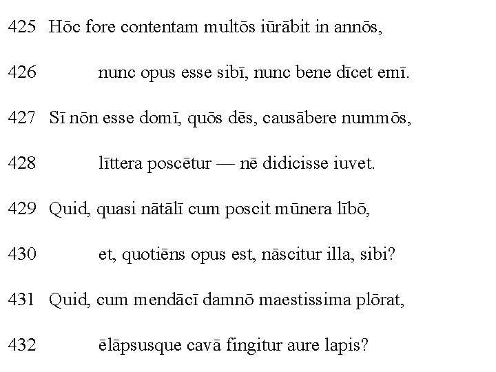 425 Hōc fore contentam multōs iūrābit in annōs, 426 nunc opus esse sibī, nunc