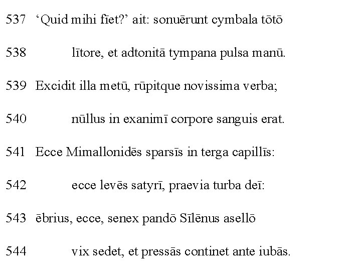 537 ‘Quid mihi fīet? ’ ait: sonuērunt cymbala tōtō 538 lītore, et adtonitā tympana