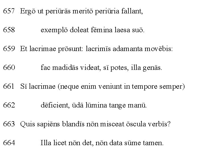 657 Ergō ut periūrās meritō periūria fallant, 658 exemplō doleat fēmina laesa suō. 659