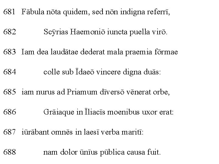 681 Fābula nōta quidem, sed nōn indigna referrī, 682 Scȳrias Haemoniō iuncta puella virō.