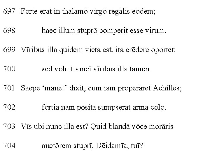 697 Forte erat in thalamō virgō rēgālis eōdem; 698 haec illum stuprō comperit esse