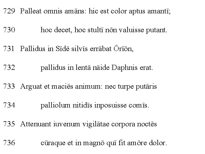 729 Palleat omnis amāns: hic est color aptus amantī; 730 hoc decet, hoc stultī