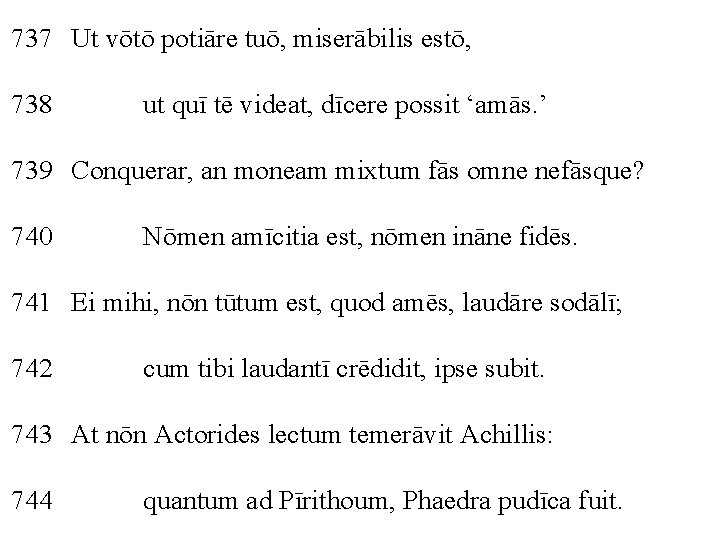 737 Ut vōtō potiāre tuō, miserābilis estō, 738 ut quī tē videat, dīcere possit