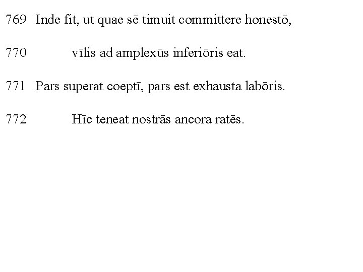 769 Inde fit, ut quae sē timuit committere honestō, 770 vīlis ad amplexūs inferiōris