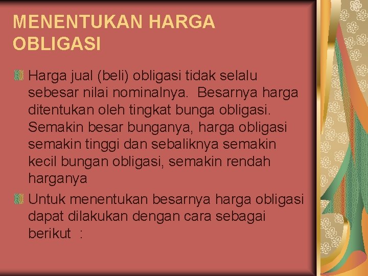 MENENTUKAN HARGA OBLIGASI Harga jual (beli) obligasi tidak selalu sebesar nilai nominalnya. Besarnya harga