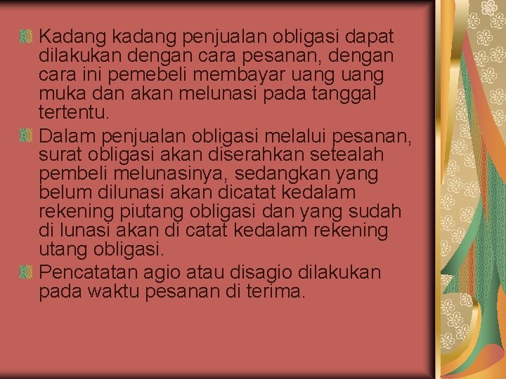 Kadang kadang penjualan obligasi dapat dilakukan dengan cara pesanan, dengan cara ini pemebeli membayar