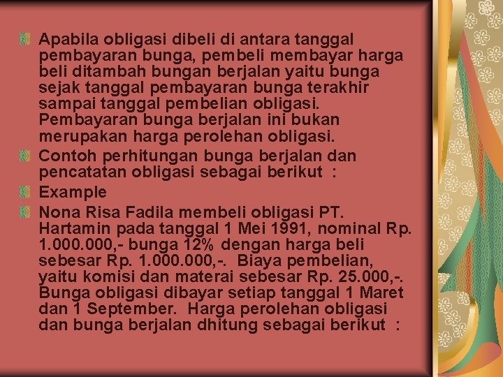 Apabila obligasi dibeli di antara tanggal pembayaran bunga, pembeli membayar harga beli ditambah bungan