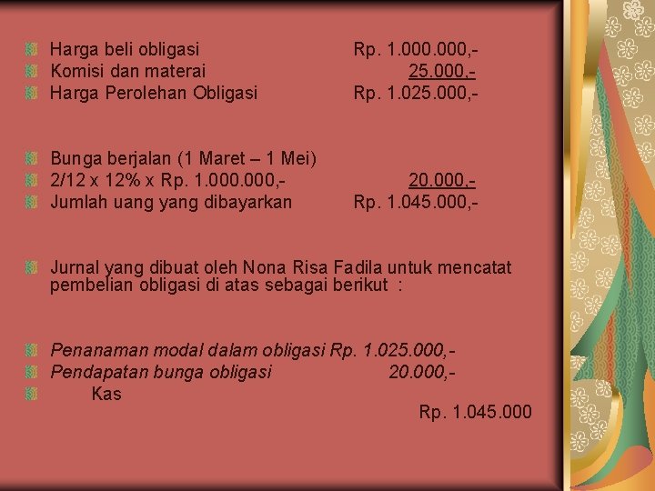 Harga beli obligasi Komisi dan materai Harga Perolehan Obligasi Rp. 1. 000, 25. 000,