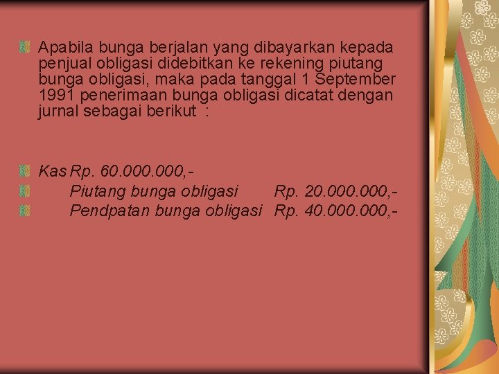 Apabila bunga berjalan yang dibayarkan kepada penjual obligasi didebitkan ke rekening piutang bunga obligasi,