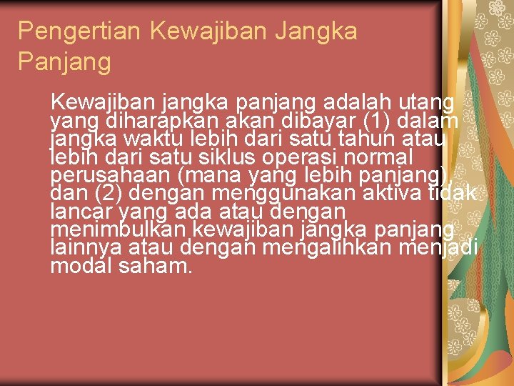 Pengertian Kewajiban Jangka Panjang Kewajiban jangka panjang adalah utang yang diharapkan akan dibayar (1)