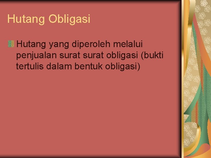 Hutang Obligasi Hutang yang diperoleh melalui penjualan surat obligasi (bukti tertulis dalam bentuk obligasi)