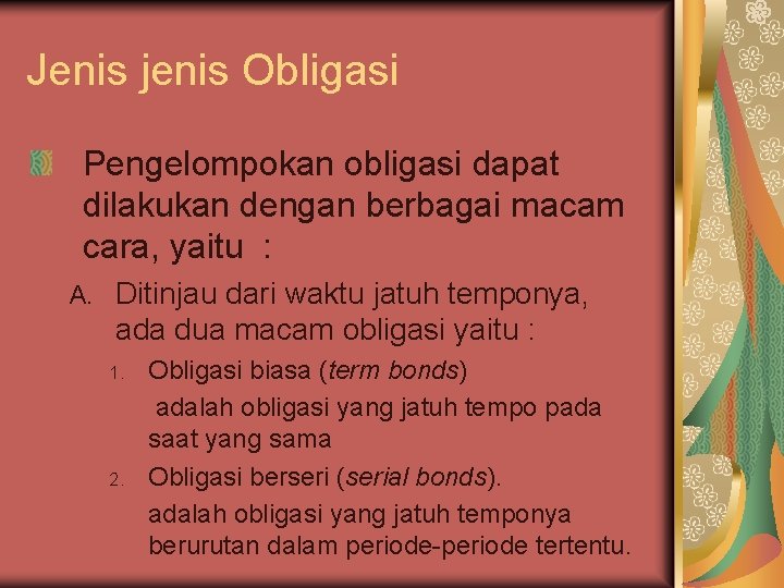 Jenis jenis Obligasi Pengelompokan obligasi dapat dilakukan dengan berbagai macam cara, yaitu : A.