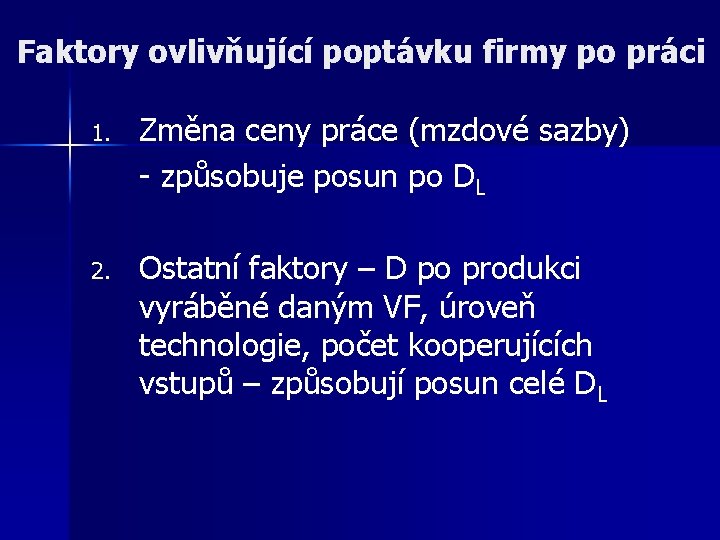 Faktory ovlivňující poptávku firmy po práci 1. Změna ceny práce (mzdové sazby) - způsobuje