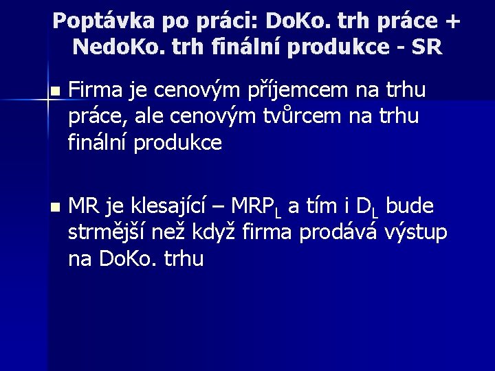 Poptávka po práci: Do. Ko. trh práce + Nedo. Ko. trh finální produkce -