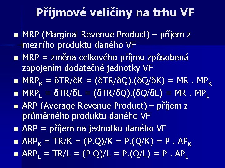 Příjmové veličiny na trhu VF n n n n MRP (Marginal Revenue Product) –