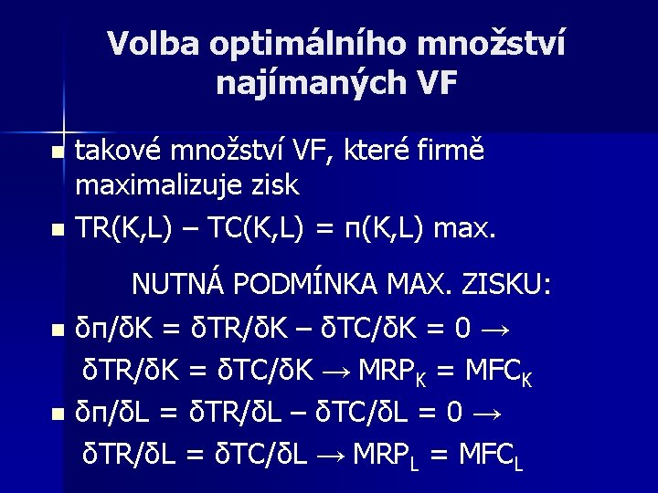 Volba optimálního množství najímaných VF takové množství VF, které firmě maximalizuje zisk n TR(K,