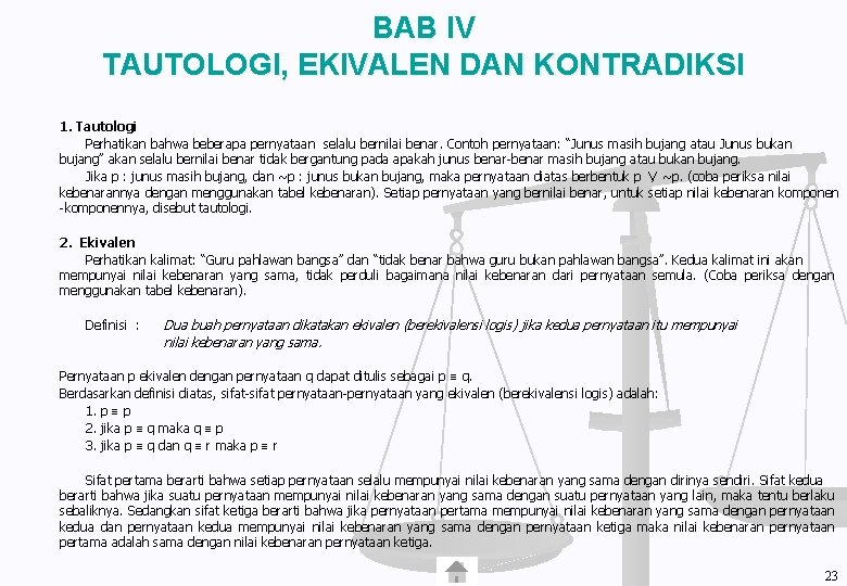 BAB IV TAUTOLOGI, EKIVALEN DAN KONTRADIKSI 1. Tautologi Perhatikan bahwa beberapa pernyataan selalu bernilai