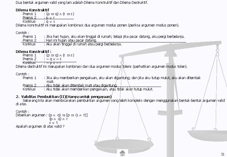 Dua bentuk argumen valid yang lain adalah Dilema Konstruktif dan Dilema Destruktif. Dilema Konstruktif