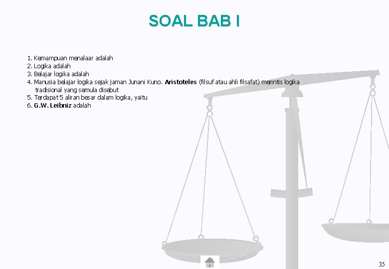 SOAL BAB I 1. 2. 3. 4. Kemampuan menalaar adalah Logika adalah Belajar logika