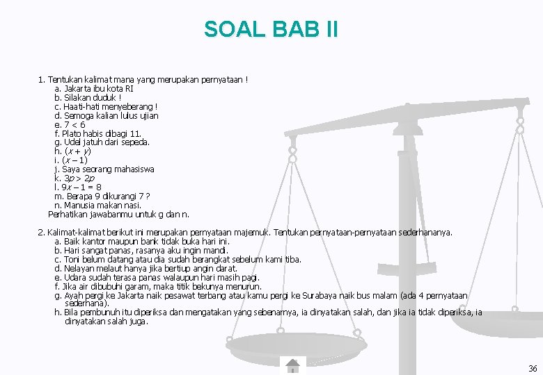 SOAL BAB II 1. Tentukan kalimat mana yang merupakan pernyataan ! a. Jakarta ibu