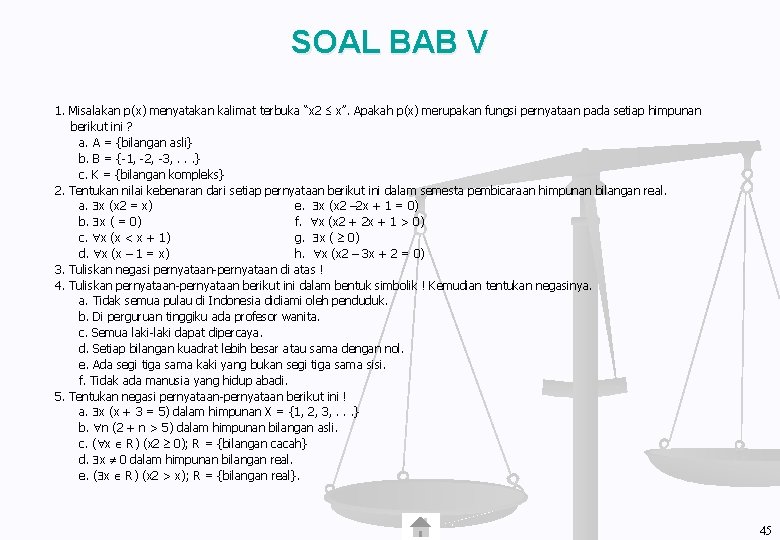 SOAL BAB V 1. Misalakan p(x) menyatakan kalimat terbuka “x 2 x”. Apakah p(x)