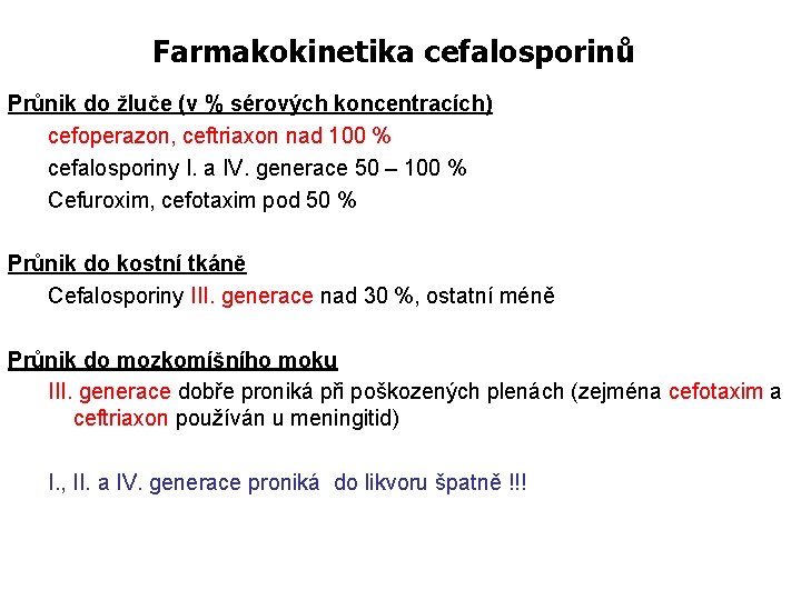 Farmakokinetika cefalosporinů Průnik do žluče (v % sérových koncentracích) cefoperazon, ceftriaxon nad 100 %