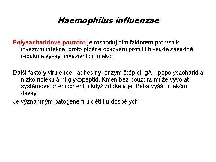 Haemophilus influenzae Polysacharidové pouzdro je rozhodujícím faktorem pro vznik invazivní infekce, proto plošné očkování