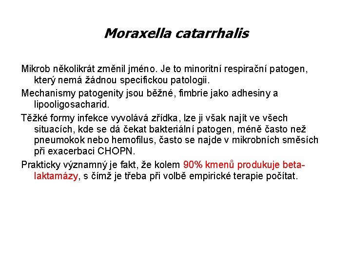 Moraxella catarrhalis Mikrob několikrát změnil jméno. Je to minoritní respirační patogen, který nemá žádnou