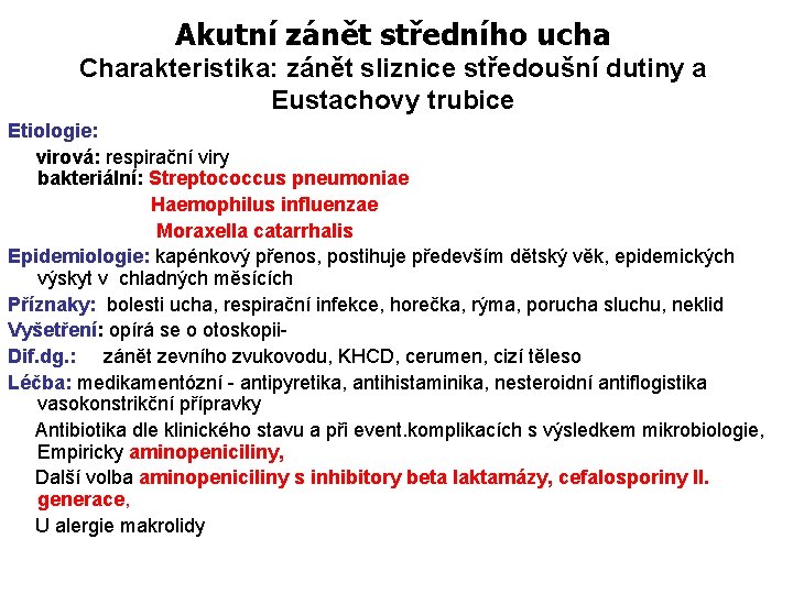 Akutní zánět středního ucha Charakteristika: zánět sliznice středoušní dutiny a Eustachovy trubice Etiologie: virová: