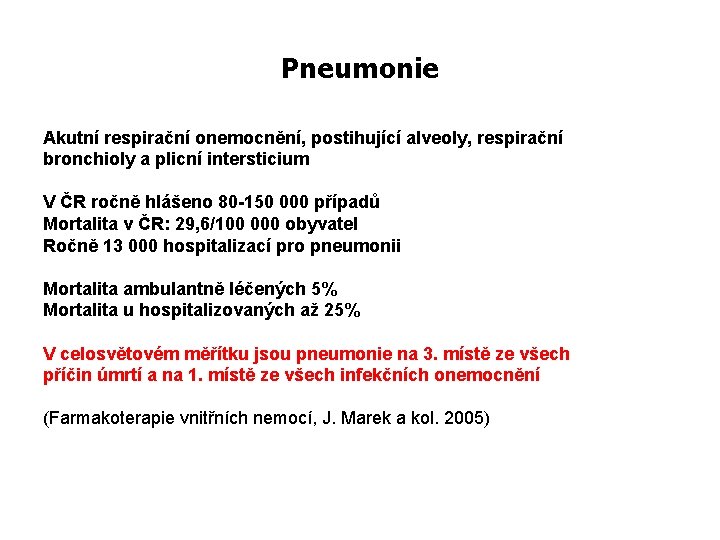 Pneumonie Akutní respirační onemocnění, postihující alveoly, respirační bronchioly a plicní intersticium V ČR ročně
