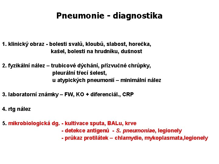 Pneumonie - diagnostika 1. klinický obraz - bolesti svalů, kloubů, slabost, horečka, kašel, bolesti