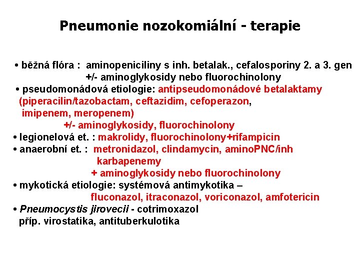 Pneumonie nozokomiální - terapie • běžná flóra : aminopeniciliny s inh. betalak. , cefalosporiny