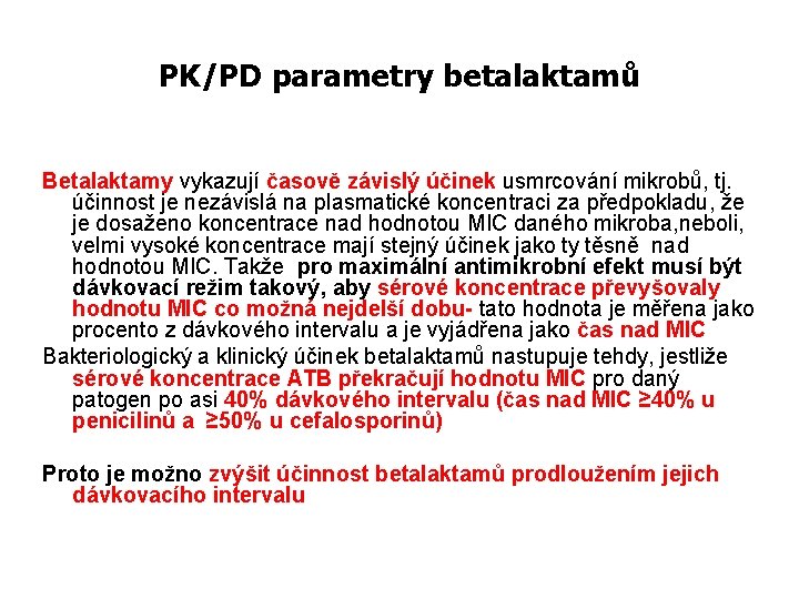 PK/PD parametry betalaktamů Betalaktamy vykazují časově závislý účinek usmrcování mikrobů, tj. účinnost je nezávislá