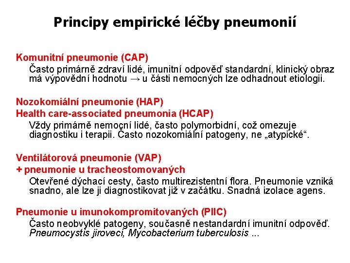 Principy empirické léčby pneumonií Komunitní pneumonie (CAP) Často primárně zdraví lidé, imunitní odpověď standardní,