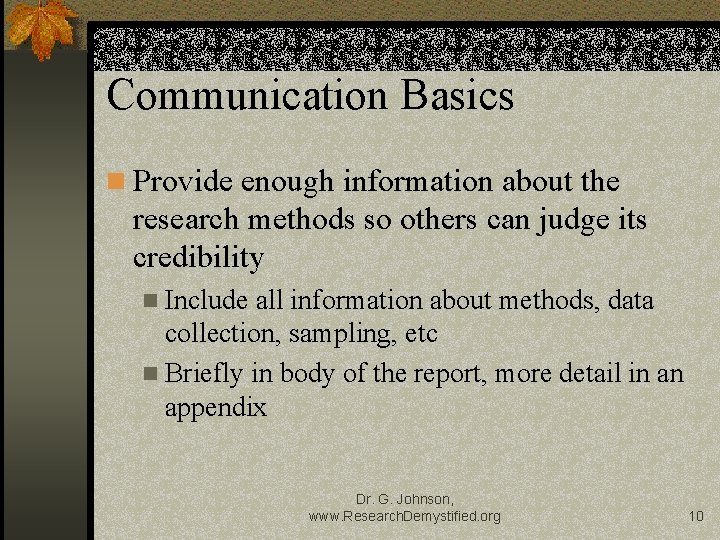 Communication Basics n Provide enough information about the research methods so others can judge