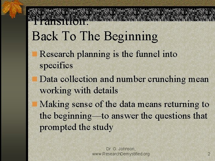 Transition: Back To The Beginning n Research planning is the funnel into specifics n