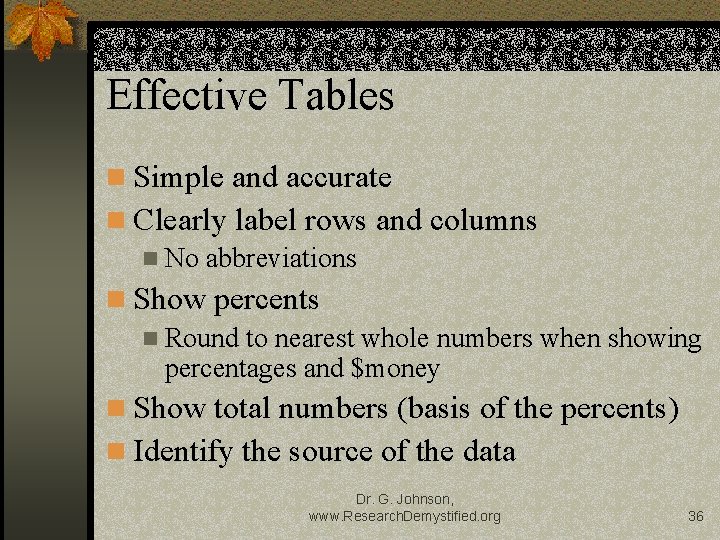 Effective Tables n Simple and accurate n Clearly label rows and columns n No