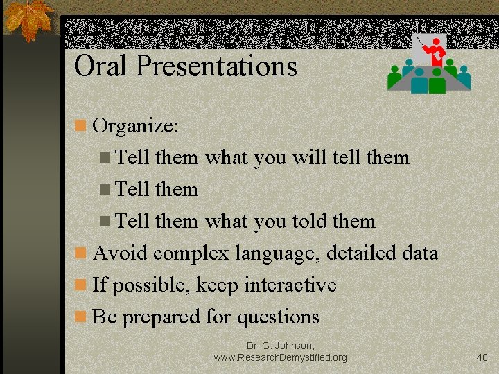 Oral Presentations n Organize: n Tell them what you will tell them n Tell