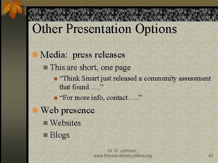 Other Presentation Options n Media: press releases n This are short, one page n