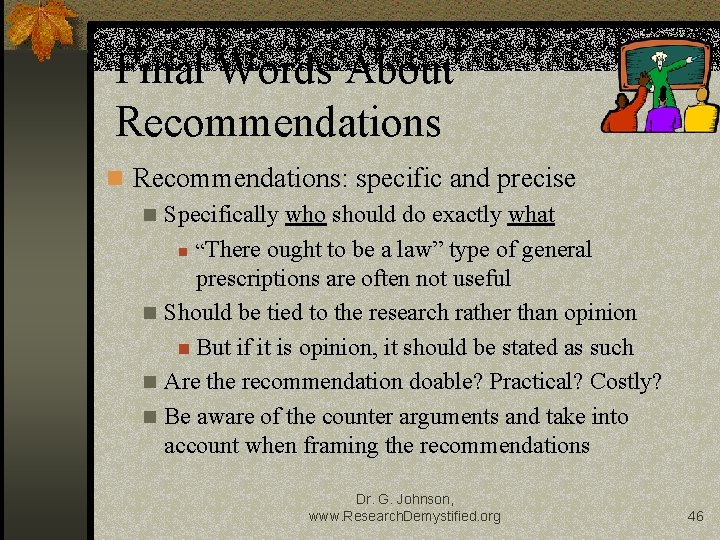 Final Words About Recommendations n Recommendations: specific and precise n Specifically who should do