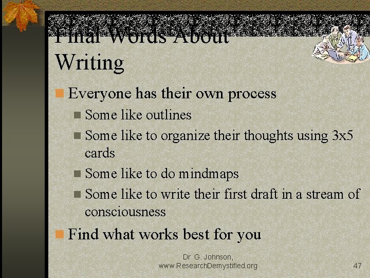 Final Words About Writing n Everyone has their own process n Some like outlines