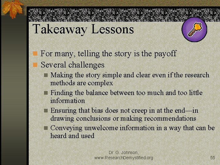 Takeaway Lessons n For many, telling the story is the payoff n Several challenges