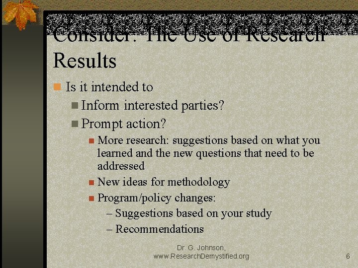 Consider: The Use of Research Results n Is it intended to n Inform interested