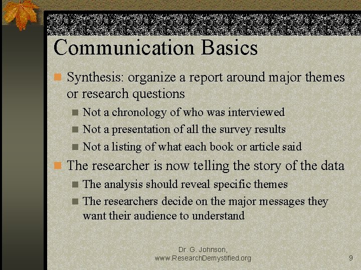 Communication Basics n Synthesis: organize a report around major themes or research questions Not