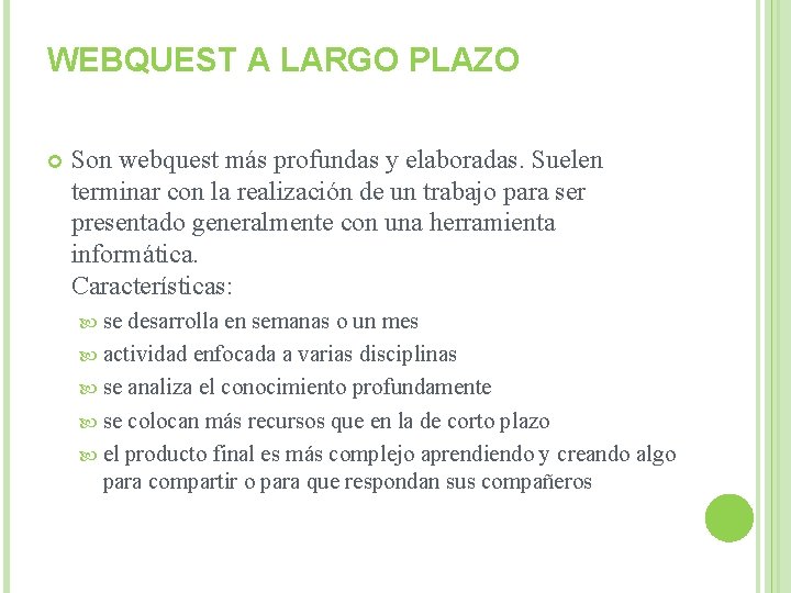 WEBQUEST A LARGO PLAZO Son webquest más profundas y elaboradas. Suelen terminar con la